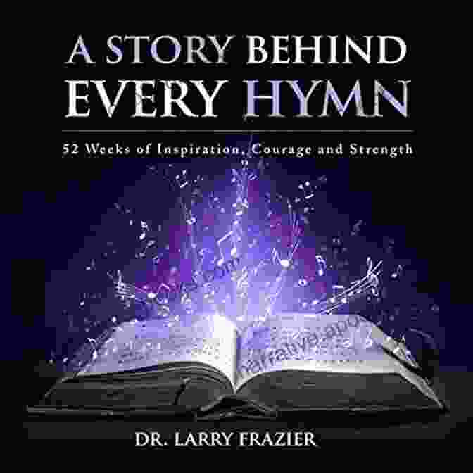 52 Weeks Of Inspiration, Courage, And Strength Book Cover A Story Behind Every Hymn: 52 Weeks Of Inspiration Courage And Strength