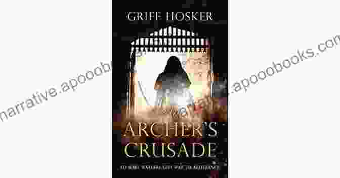 An Archer's Crusade Book Cover Featuring A Skilled Archer Standing Amidst A War Torn Landscape An Archer S Crusade: A Thrilling Medieval Historical Fiction (Lord Edward S Archer 3)