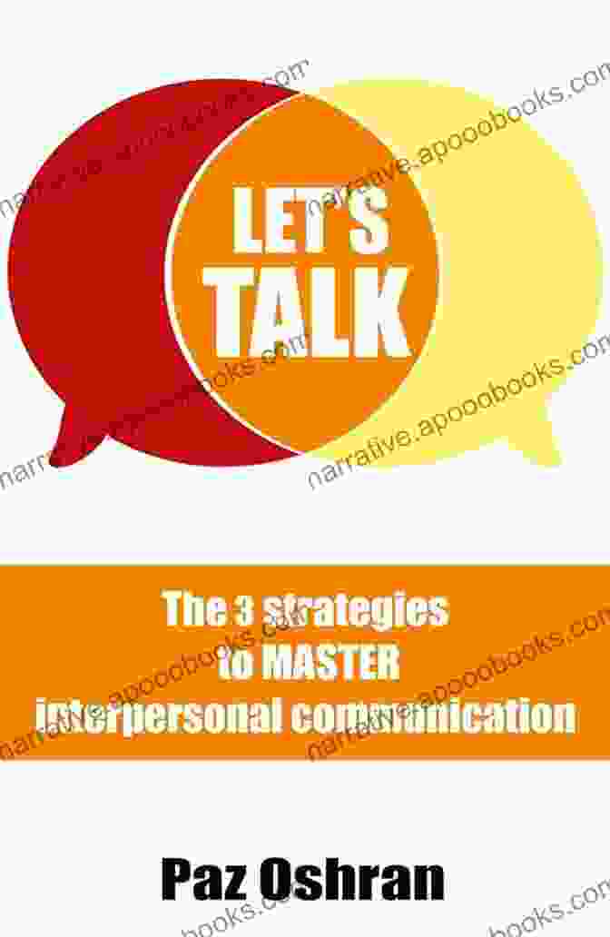 Assertiveness And Influence Let S Talk: The 3 Strategies To Master Interpersonal Communication (The Social Magnet 1)