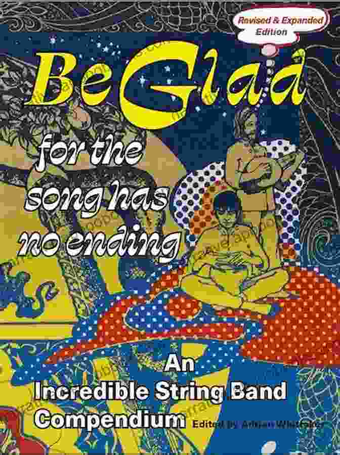 Be Glad For The Song Has No Ending Revised And Expanded Edition Be Glad For The Song Has No Ending Revised And Expanded Edition: An Incredible String Band Compendium