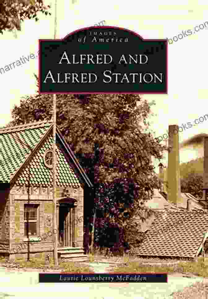 Book Cover Of 'Alfred And Alfred Station: Images Of America' Alfred And Alfred Station (Images Of America)