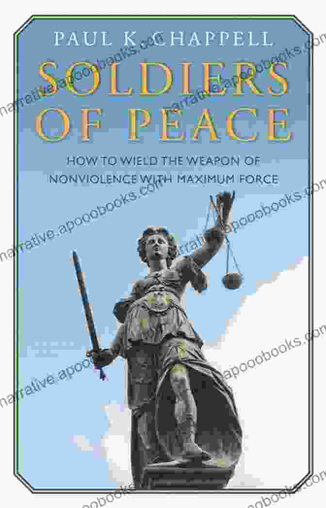 Book Cover Of 'How To Wield The Weapon Of Nonviolence With Maximum Force' Soldiers Of Peace: How To Wield The Weapon Of Nonviolence With Maximum Force