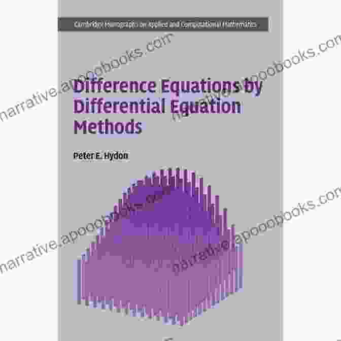 Broad Applicability Difference Equations By Differential Equation Methods (Cambridge Monographs On Applied And Computational Mathematics 27)