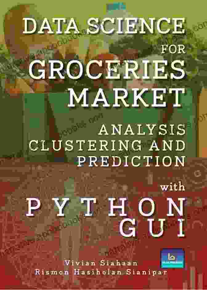 Data Science For Groceries Market Analysis Clustering And Prediction DATA SCIENCE FOR GROCERIES MARKET ANALYSIS CLUSTERING AND PREDICTION WITH PYTHON GUI