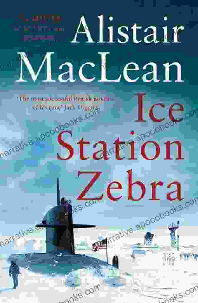 Ice Station Zebra Book Cover Featuring A Submarine Emerging From The Ice In The Arctic Ice Station Zebra Alistair MacLean