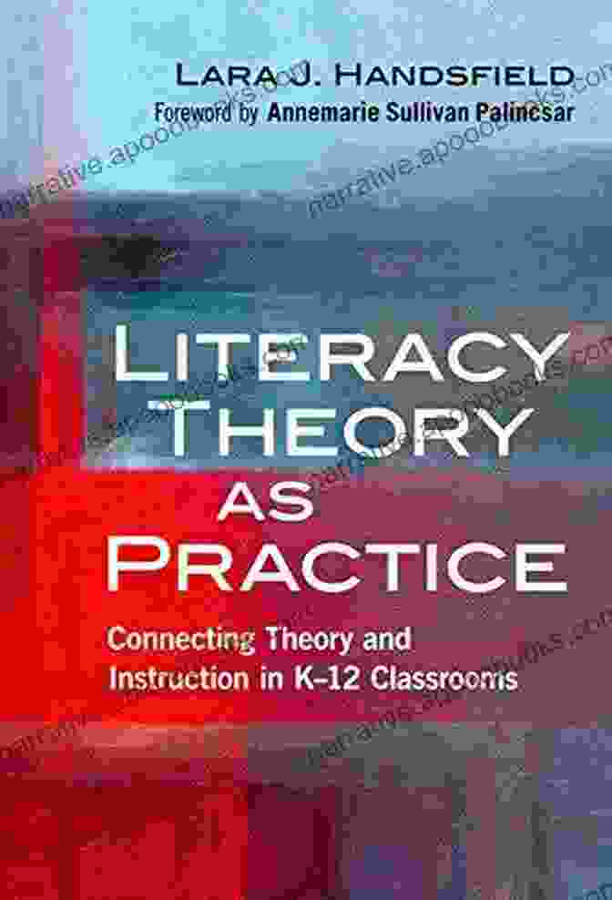 Literacy Theory Connecting Theory And Practice In A Classroom Setting Literacy Theory As Practice: Connecting Theory And Instruction In K 12 Classrooms (Language And Literacy Series)