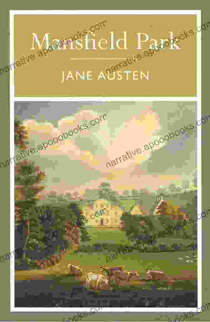 Mansfield Park Book Cover, Featuring A Serene Country House And A Young Woman In A Simple Dress The Complete Works Of Jane Austen: (In One Volume): Sense And Sensibility Pride And Prejudice Mansfield Park Emma Northanger Abbey Persuasion