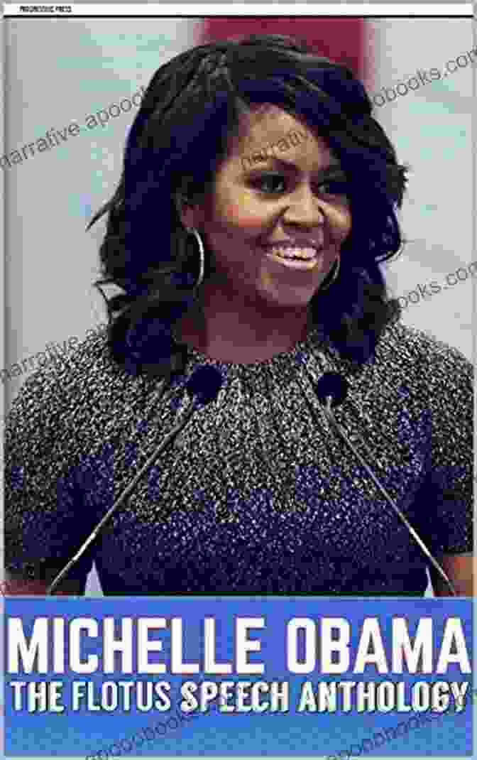 Michelle Obama The FLOTUS Speech Anthology Michelle Obama The FLOTUS Speech Anthology (Over 125 Speeches)