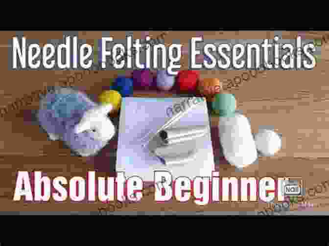 Needle Felting Basics Explained Needle Felting Tutorials: Simple Needle Felting Projects For Beginners