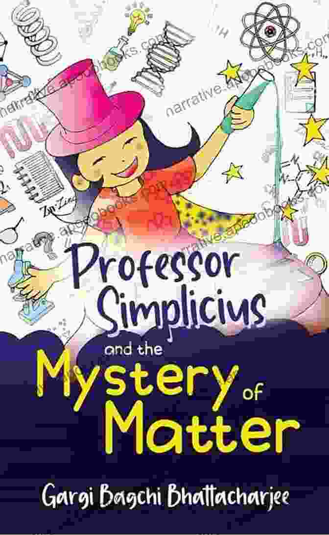 Professor Simplicius, An Eccentric And Brilliant Scientist, Embarking On A Quest To Unravel The Mystery Of Matter Professor Simplicius And The Mystery Of Matter