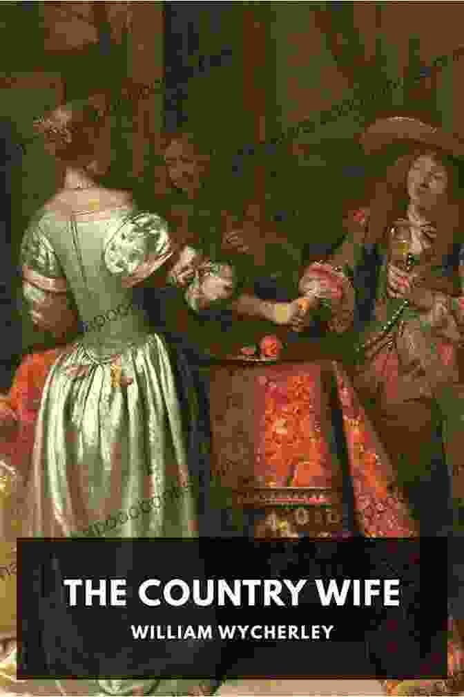 The Country Wife Book Cover Depicting A Couple Embracing In An Ornate Setting The Country Wife William Wycherley