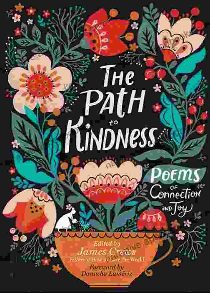 The Path To Kindness: A Transformative Journey To Cultivate Compassion And Create A More Meaningful Life The Path To Kindness: Poems Of Connection And Joy