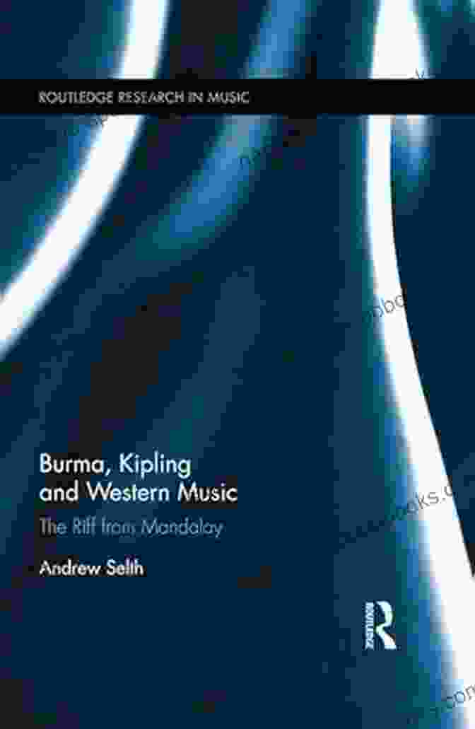 The Riff From Mandalay Book Cover By Routledge Research In Music Burma Kipling And Western Music: The Riff From Mandalay (Routledge Research In Music)