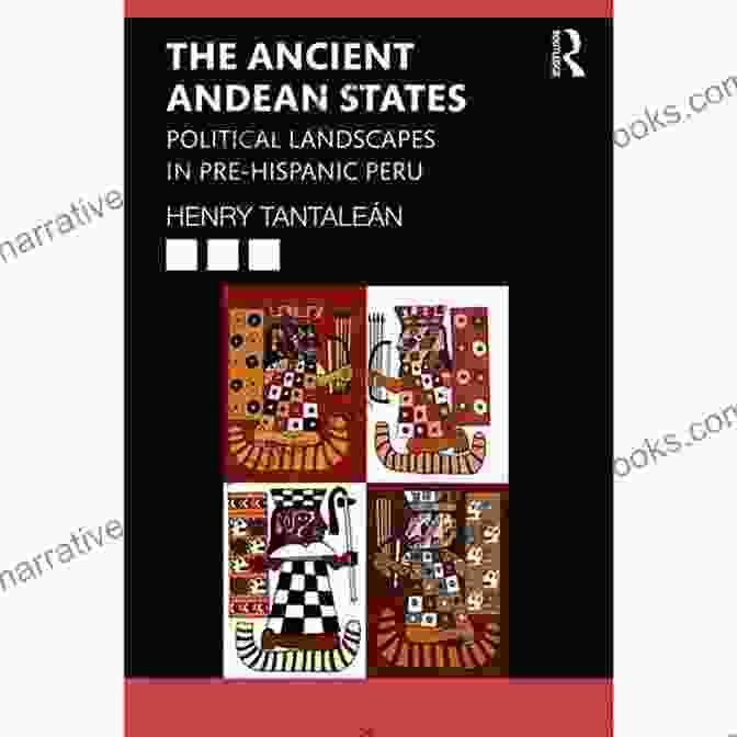 Traditional Andean Textiles The Ancient Andean States: Political Landscapes In Pre Hispanic Peru