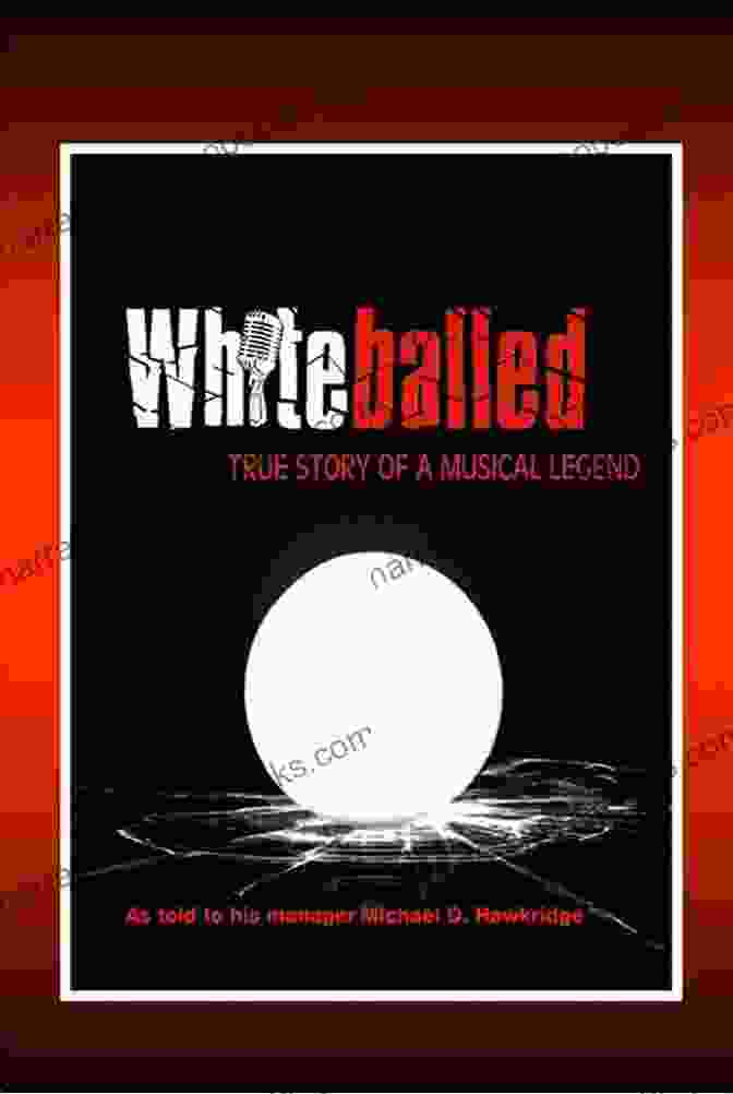 Whiteballed: True Story Of Musical Legend Whiteballed: True Story Of A Musical Legend