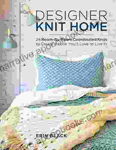 Designer Knit Home: 24 Room By Room Coordinated Knits to Create a Look You ll Love to Live In