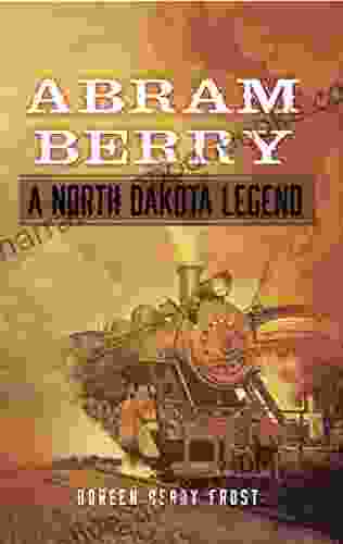 Abram Berry A North Dakota Legend