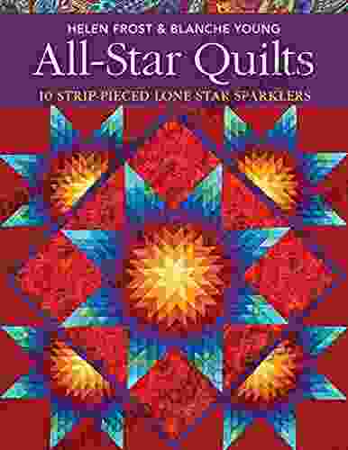 All Star Quilts: 10 Strip Pieced Lone Star Sparklers