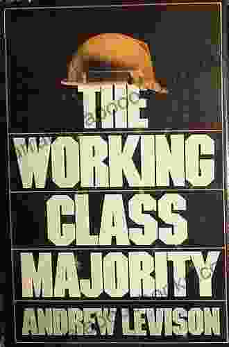 The Working Class Majority: America s Best Kept Secret