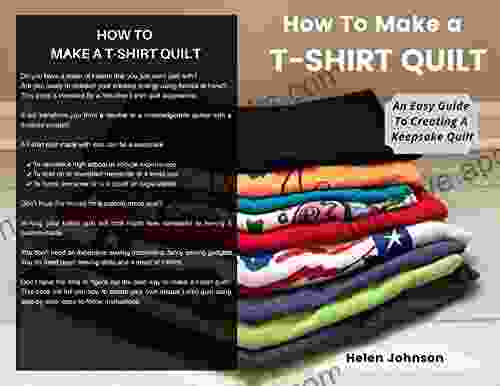 How To Make A T Shirt Quilt: An Easy Guide To Creating A Keepsake Quilt
