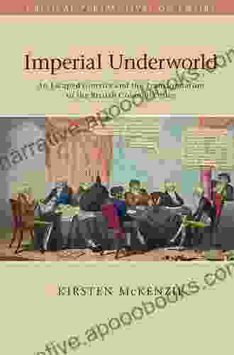 Imperial Underworld: An Escaped Convict and the Transformation of the British Colonial Order (Critical Perspectives on Empire)