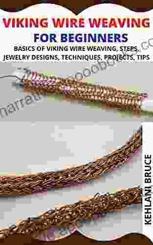 VIKING WIRE WEAVING FOR BEGINNERS: BASICS OF VIKING WIRE WEAVING STEPS JEWELRY DESIGNS TECHNIQUES PROJECTS TIPS