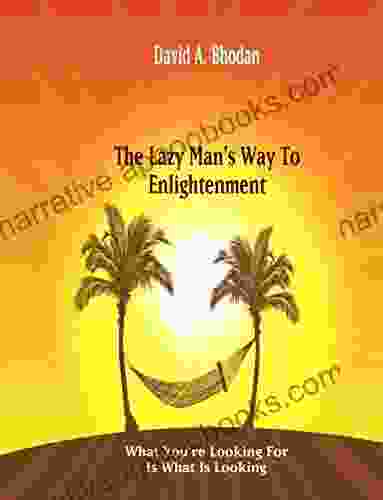 The Lazy Man S Way To Enlightenment: What You Re Looking For Is What Is Looking