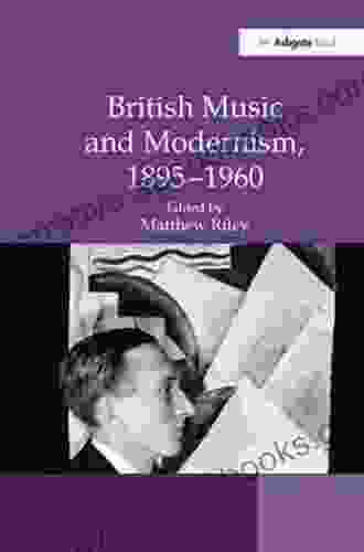 British Music and Modernism 1895 1960