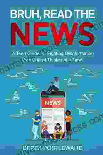 Bruh Read the News: A Teen Guide for Fighting Disinformation One Critical Thinker at a Time (Book of Bruh 1)