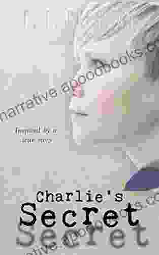 Charlie S Secret: Inspired By A True Story