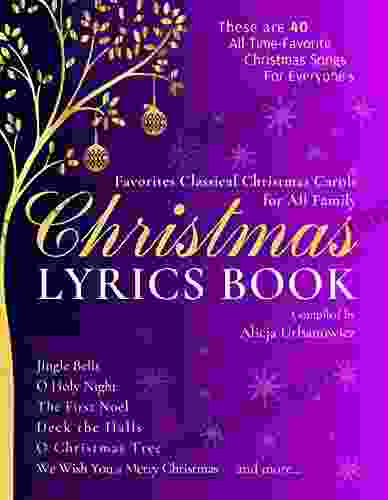 Christmas Lyrics I Classical Christmas Carols for All Family: 40 All Time Favorite Songs for Everyone s I Great Gift I Deck the Halls I Jingle Bells I Christmas Eve Songbook