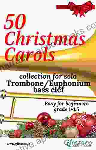 50 Christmas Carols For Solo Trombone/Euphonium: Easy For Beginners
