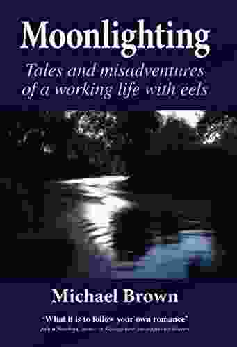 Moonlighting: Tales And Misadventures Of A Working Life With Eels