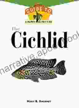 The Cichlid: An Owner S Guide To A Happy Healthy Fish (Happy Healthy Pet 77)