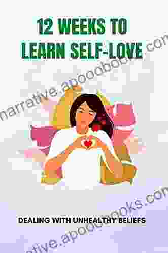 12 Weeks To Learn Self Love: Dealing With Unhealthy Beliefs: Improving Genuine Self Love