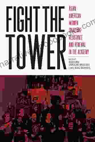 Fight the Tower: Asian American Women Scholars Resistance and Renewal in the Academy