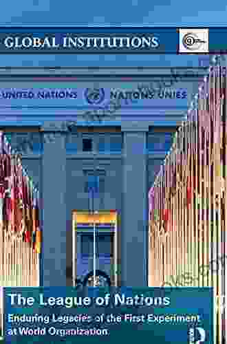 The League Of Nations: Enduring Legacies Of The First Experiment At World Organization (Global Institutions)