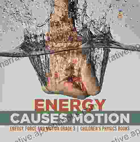 Energy Causes Motion Energy Force And Motion Grade 3 Children S Physics