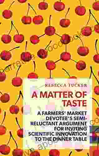 A Matter of Taste: A farmers market devotee s semi reluctant argument for inviting scientific innovation to the dinner table (Exploded Views)