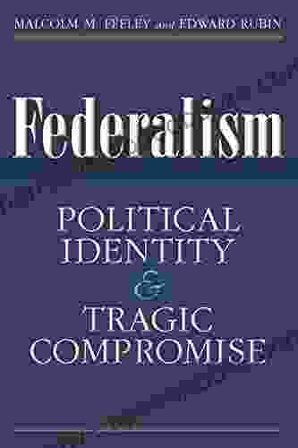 Federalism: Political Identity And Tragic Compromise