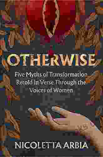 Otherwise: Five Myths Of Transformation Told In Verse Through The Voices Of Women