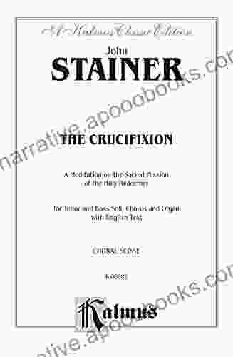 The Crucifixion A Meditation on the Sacred Passion of the Holy Redeemer: For Tenor and Bass Solo SATB Chorus/Choir and Organ with English Text (Kalmus Edition)