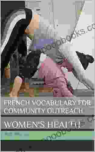 French Vocabulary for Community Outreach: WOMEN S HEALTH