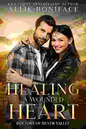 Healing A Wounded Heart (Doctors Of Silver Valley)