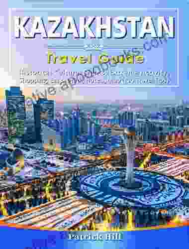 KAZAKHSTAN Travel Guide: Historical Cultural Sights ECO Tourism Extreme Activity Shopping Eat Drink Map (100 Travel Tips)