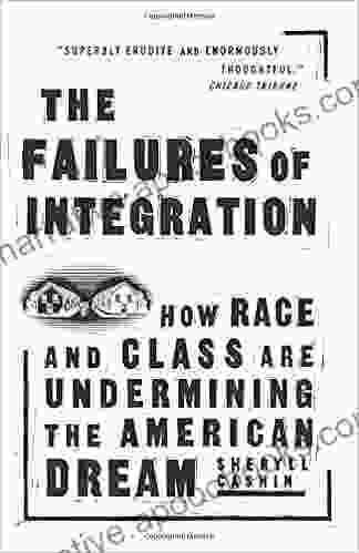 The Failures Of Integration: How Race And Class Are Undermining The American Dream