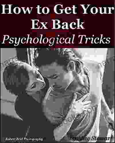 How to Get Your Ex Back: Psychological Tricks to Get Ex Back and to Keep With You Forever