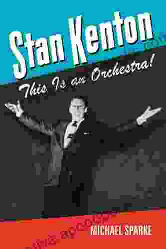 Stan Kenton: This Is an Orchestra (North Texas Lives of Musician 5)