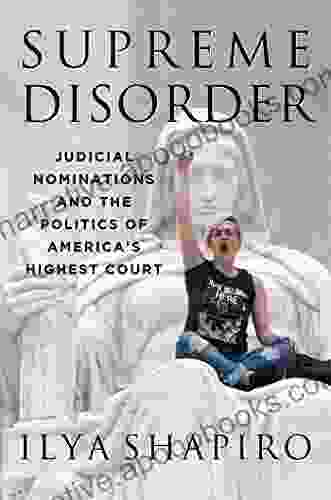 Supreme Disorder: Judicial Nominations And The Politics Of America S Highest Court