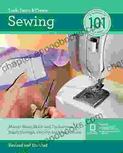 Sewing 101 Revised And Updated: Master Basic Skills And Techniques Easily Through Step By Step Instruction